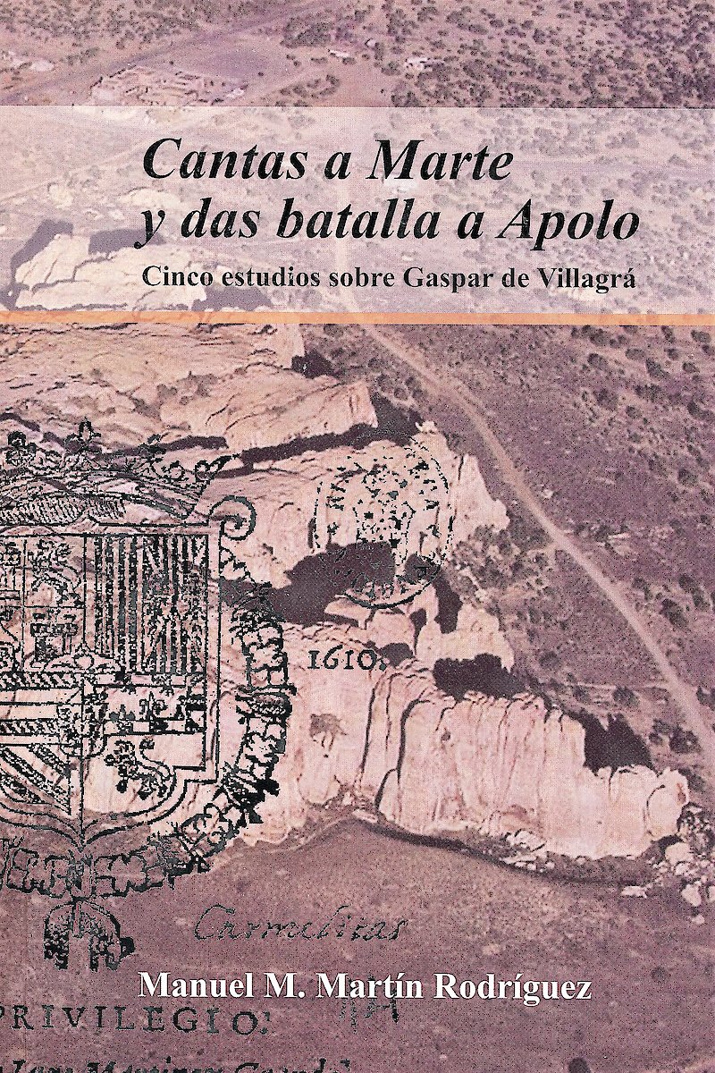 Cantas a Marte y das batalla a Apolo: Cinco estudios sobre Gaspar de Villagrá